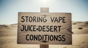 Storing Vape Juice in Desert Conditions – Tips for NM Vapers